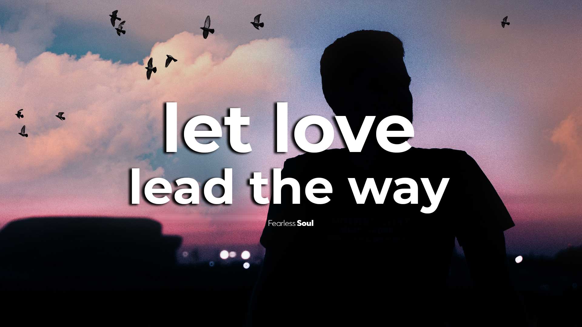 Let Love Lead The Way (Official Lyric Video) Fearless Soul