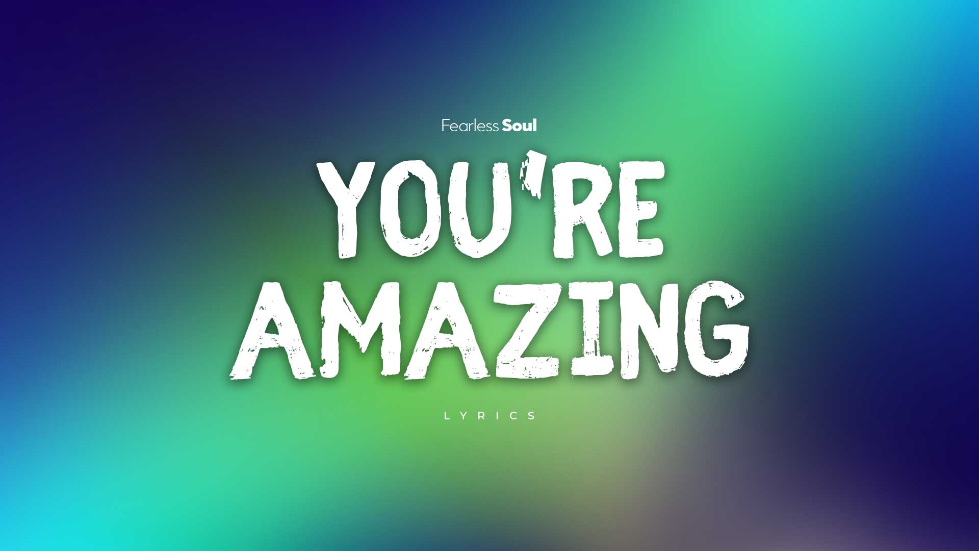 You’re Amazing (THE SONG) Fearless Soul