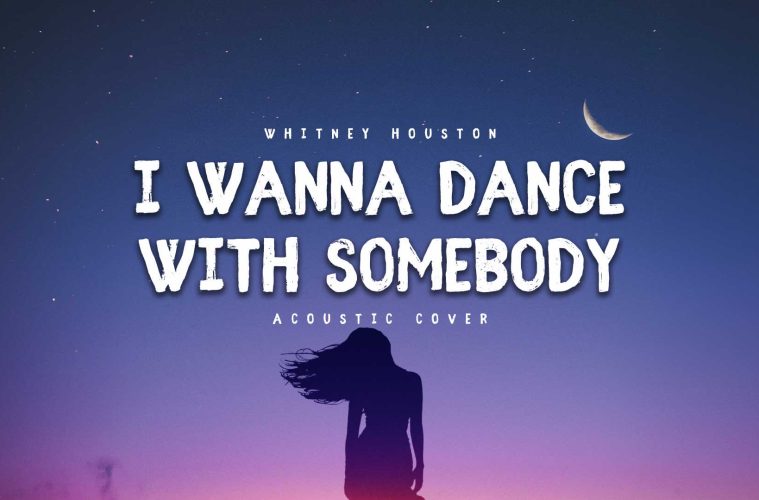 I Wanna Dance with Somebody (Who Loves Me) Whitney Houston Acoustic Cover