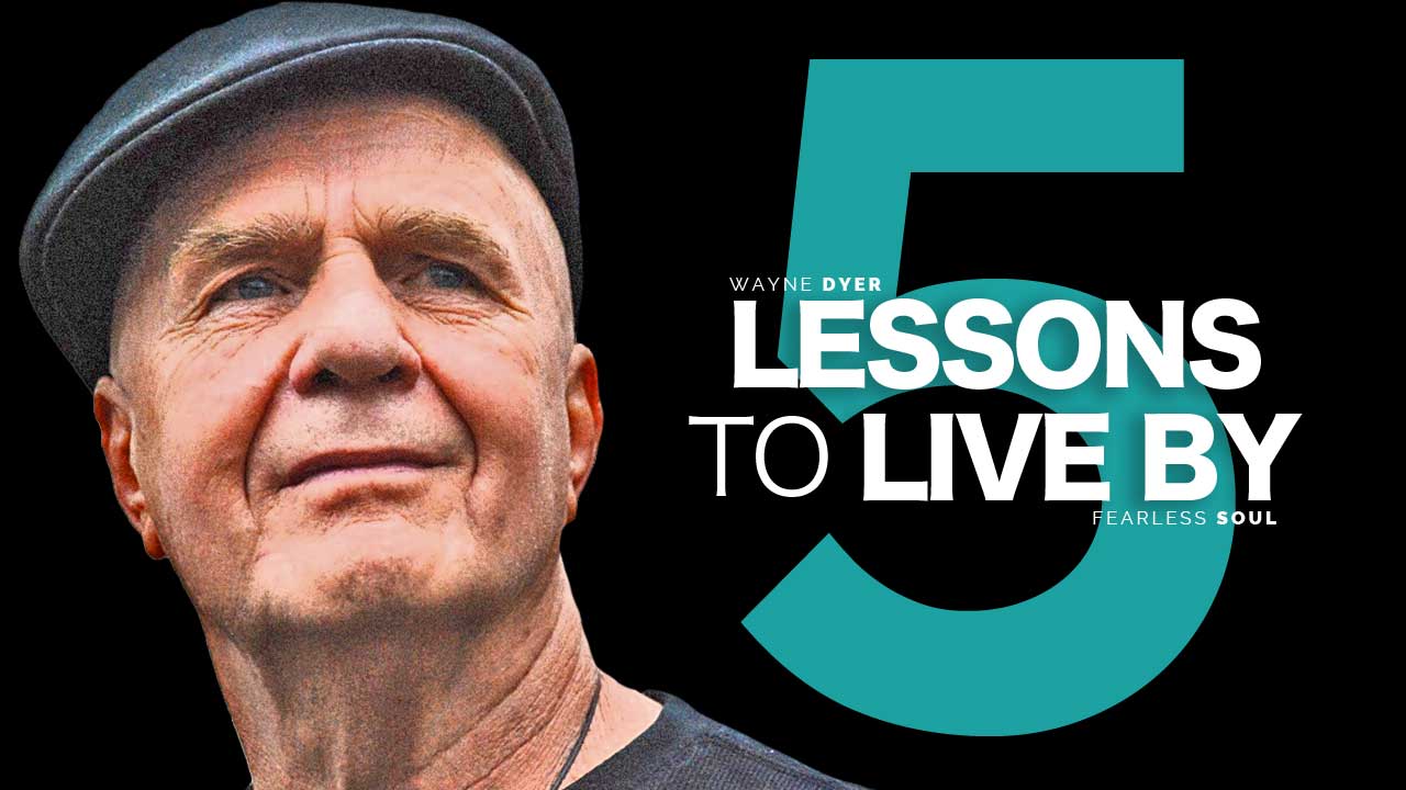5 Lessons To Live By – From Dr. Wayne Dyer (Truly Inspiring)