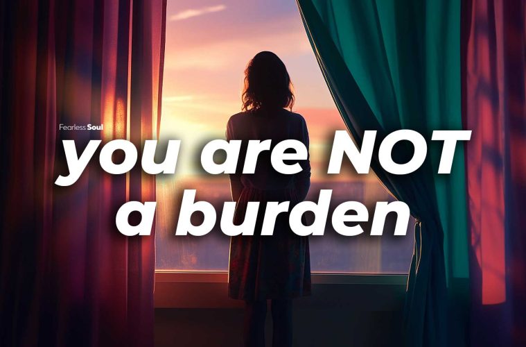 You Are Not A Burden (Let The Sunshine In) Lyrics – Fearless Soul