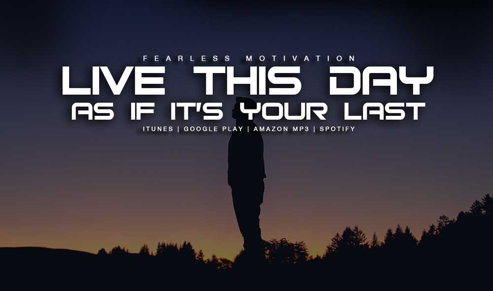 Live This Day As If It’s Your Last – Inspirational Speech