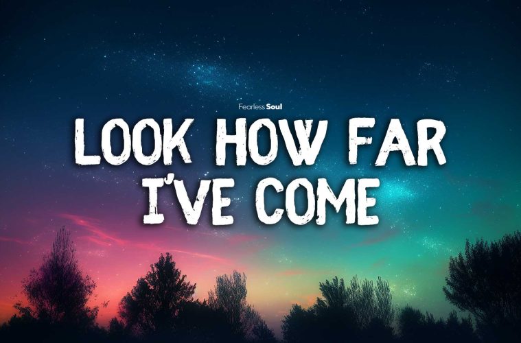Look How Far I’ve Come – Official Lyrics and Video – Fearless Soul