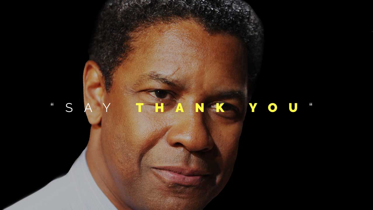 Say “Thank You” – Motivational Speech Featuring Denzel Washington