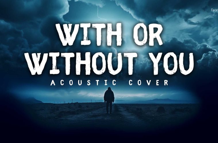 With or Without You – Acoustic Cover by Fearless Soul