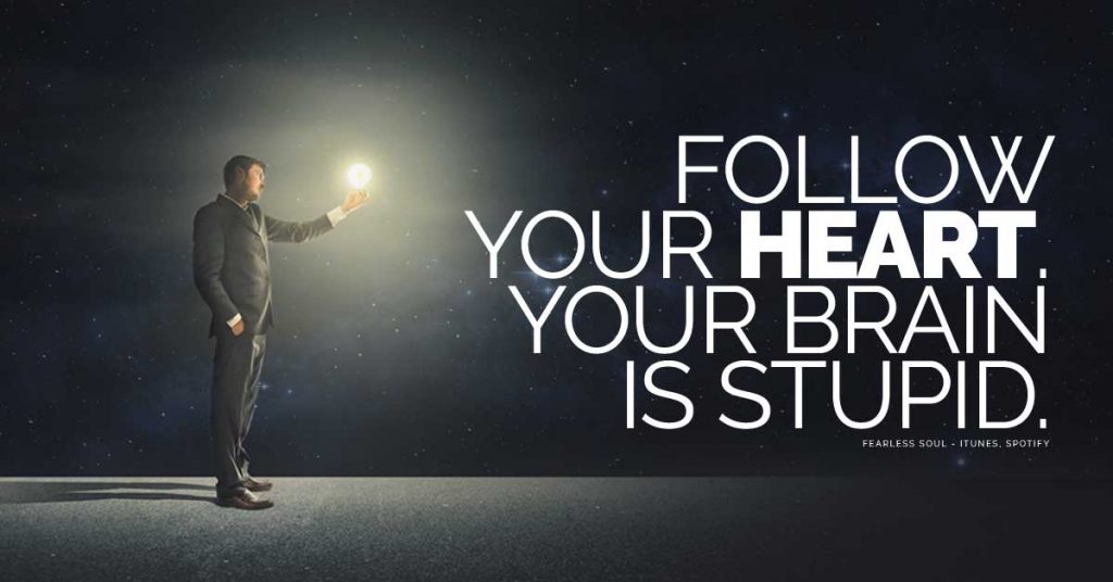 Use Your Head, but Follow Your Heart!