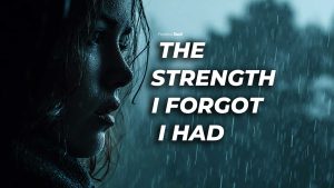 The strength I forgot I had