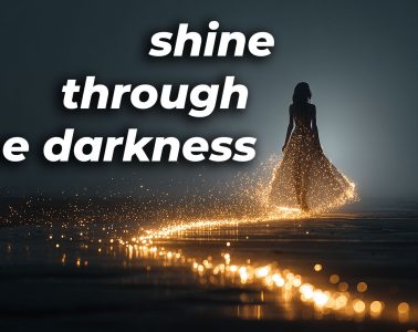 shine through the darkness